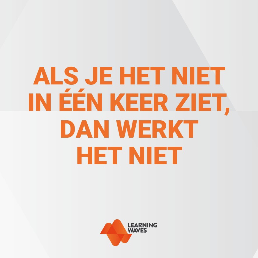 Afbeelding van een LaerningWaves tegeltje met een van de wijzheden. Als je het niet in één keer ziet, dan werkt het niet.